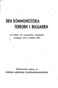 Den kommunistiska terrorn i Bulgarien : tal hållna vid protestmöte i Stockholm torsdagen den 9 oktober 1947  Dagerman, Stig (författare) Jensen, Albert (författare) 16 s.